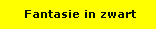 Fantasie in zwart